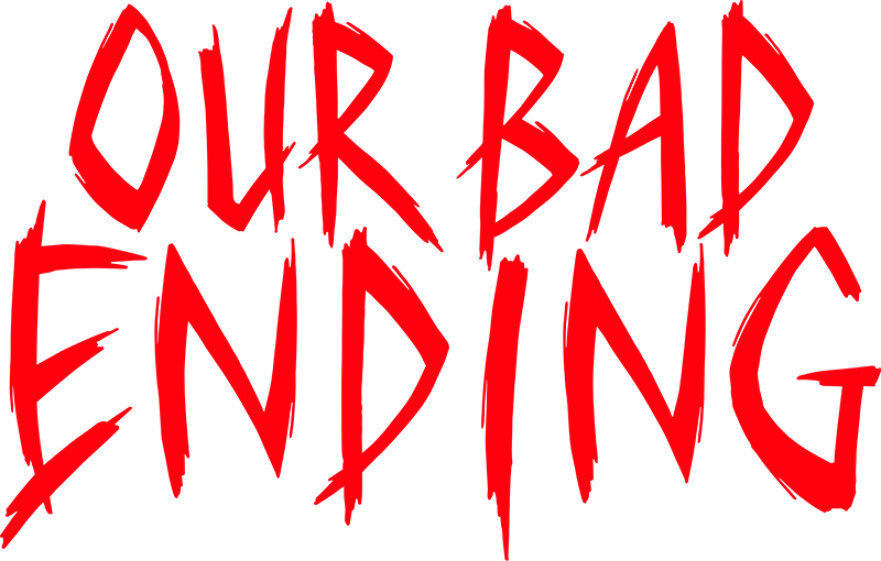 Our Bad Ending